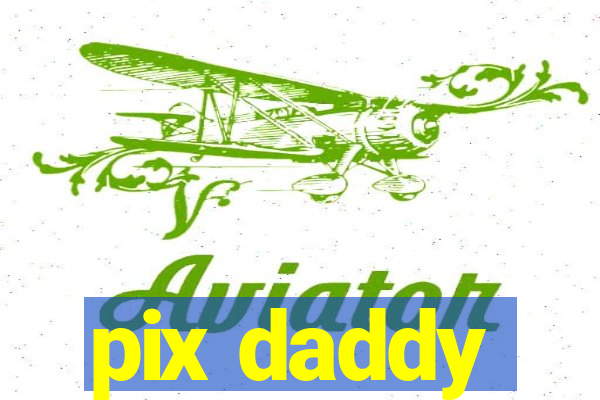 pix daddy